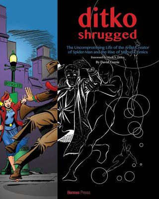 Ditko Shrugged: The Uncompromising Life of the Artist Behind Spider-Man book