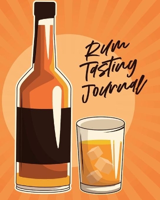 Rum Tasting Journal: Beverage Proof Liqueur Grog Aromatic book