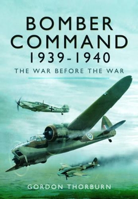 Bomber Command 1939-1940 by Gordon Thorburn