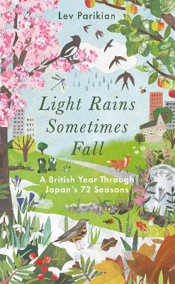 Light Rains Sometimes Fall: A British Year in Japan’s 72 Seasons by Lev Parikian