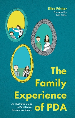 The Family Experience of PDA: An Illustrated Guide to Pathological Demand Avoidance by Eliza Fricker