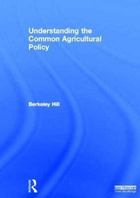 Understanding the Common Agricultural Policy by Berkeley Hill