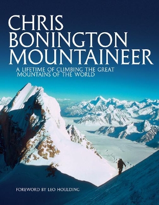 Chris Bonington Mountaineer: A lifetime of climbing the great mountains of the world book