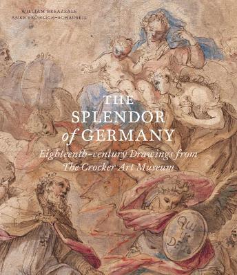 The Splendor of Germany: Eighteenth-Century Drawings from the Crocker Art Museum book