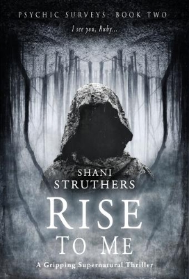 Psychic Surveys Book Two: Rise to Me by Shani Struthers