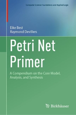 Petri Net Primer: A Compendium on the Core Model, Analysis, and Synthesis book