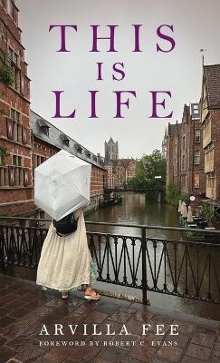 This Is Life by Arvilla Fee