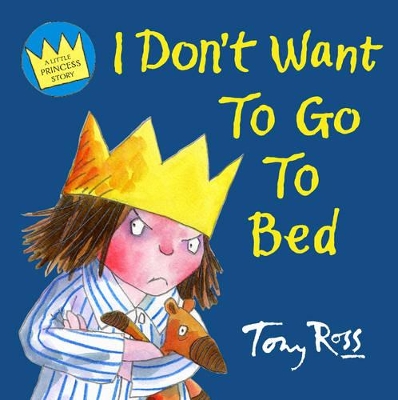 I Don't Want to Go to Bed by Tony Ross