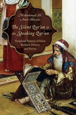 The Silent Qur'an and the Speaking Qur'an: Scriptural Sources of Islam Between History and Fervor book