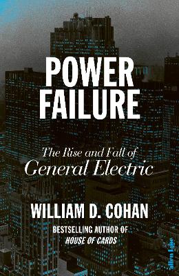 Power Failure: The Rise and Fall of General Electric by William D. Cohan