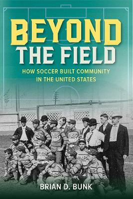Beyond the Field: How Soccer Built Community in the United States book