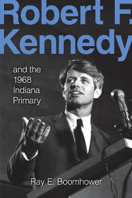 Robert F. Kennedy and the 1968 Indiana Primary book