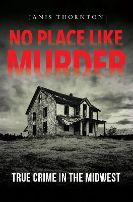 No Place Like Murder: True Crime in the Midwest book