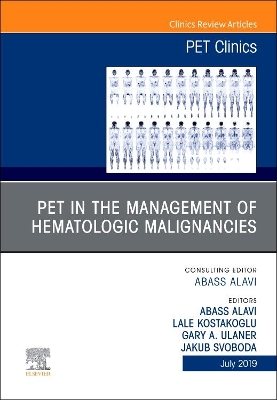 PET in the Management of Hematologic Malignancies, An Issue of PET Clinics: Volume 14-3 book