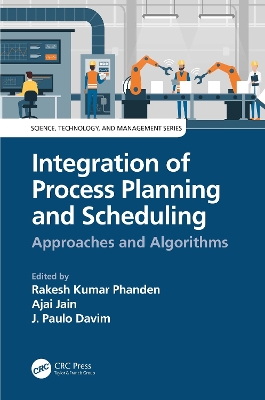 Integration of Process Planning and Scheduling: Approaches and Algorithms by Rakesh Kumar Phanden