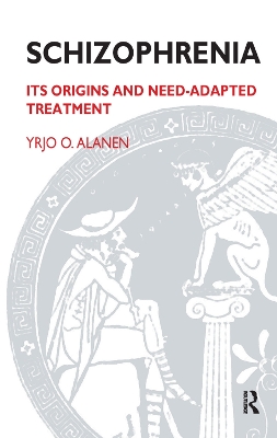 Schizophrenia: Its Origins and Need-Adapted Treatment by Yrjo O. Alanen