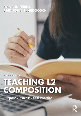 Teaching L2 Composition: Purpose, Process, and Practice by Dana R. Ferris