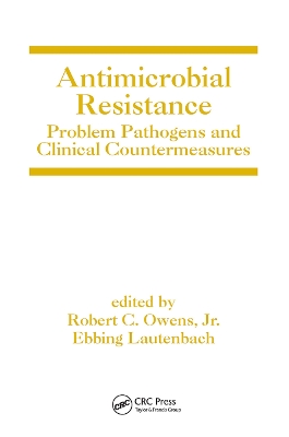 Antimicrobial Resistance: Problem Pathogens and Clinical Countermeasures by Robert C. Owens