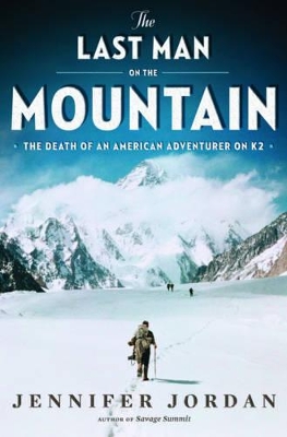 The Last Man on the Mountain: The Death of an American Adventurer on K2 book