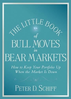 Little Book of Bull Moves in Bear Markets by Peter D Schiff