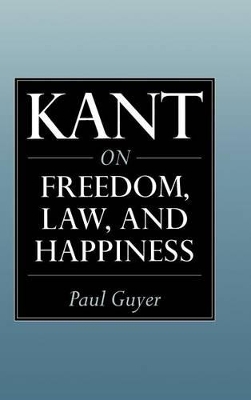 Kant on Freedom, Law, and Happiness by Paul Guyer