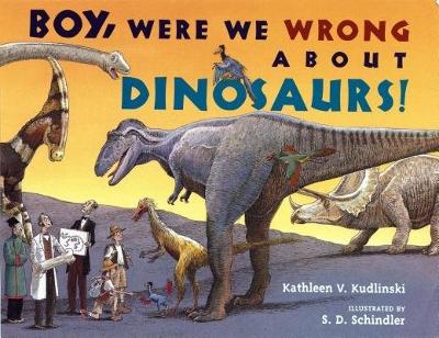 Boy, Were We Wrong about Dinosaurs! book