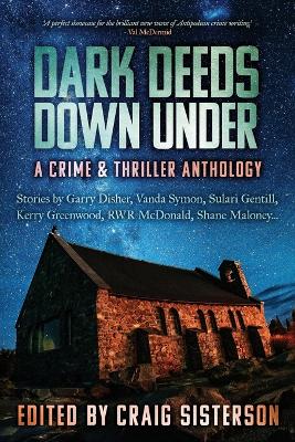 Dark Deeds Down Under: A Crime and Thriller Anthology by Craig Sisterson