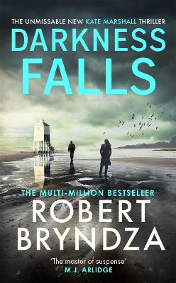 Darkness Falls: The third unmissable thriller in the pulse-pounding Kate Marshall series by Robert Bryndza