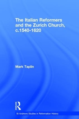 Italian Reformers and the Zurich Church, c.1540-1620 book