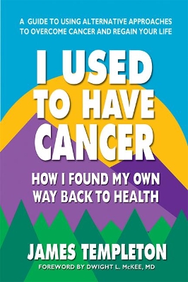 I Used to Have Cancer: How I Found My Own Way Back to Health book