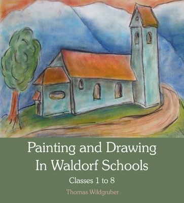 Painting and Drawing in Waldorf Schools: Classes 1 to 8 book