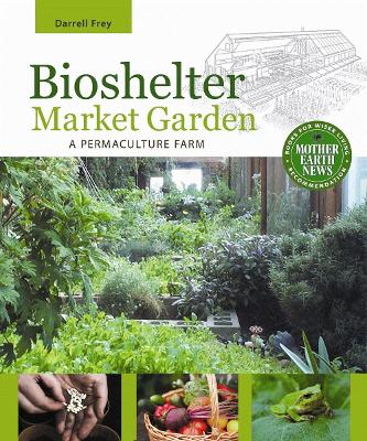 Bioshelter Market Garden by Darrell Frey