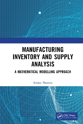 Manufacturing Inventory and Supply Analysis: A Mathematical Modelling Approach by Sanjay Sharma