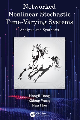 Networked Nonlinear Stochastic Time-Varying Systems: Analysis and Synthesis by Hongli Dong