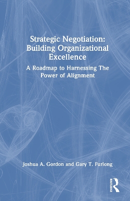 Strategic Negotiation: Building Organizational Excellence: A Roadmap to Harnessing The Power of Alignment by Joshua Gordon