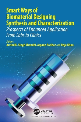 Smart Ways of Biomaterial Designing Synthesis and Characterization: Prospects of Enhanced Application From Labs to Clinics book