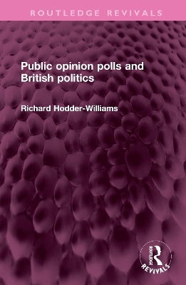 Public opinion polls and British politics by Richard Hodder-Williams