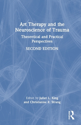 Art Therapy and the Neuroscience of Trauma: Theoretical and Practical Perspectives book