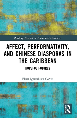 Affect, Performativity, and Chinese Diasporas in the Caribbean: Hopeful Futures book