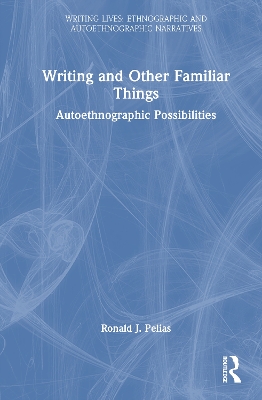 Writing and Other Familiar Things: Autoethnographic Possibilities book