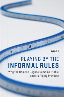 Playing by the Informal Rules: Why the Chinese Regime Remains Stable despite Rising Protests book