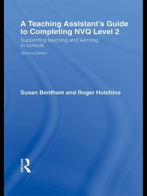 A A Teaching Assistant's Guide to Completing NVQ Level 2: Supporting Teaching and Learning in Schools by Susan Bentham