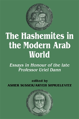 The The Hashemites in the Modern Arab World: Essays in Honour of the late Professor Uriel Dann by Uriel Dann