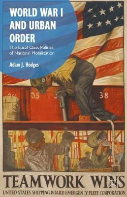World War I and Urban Order by Adam J. Hodges