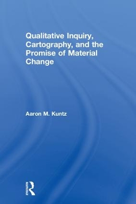 Qualitative Inquiry, Cartography, and the Promise of Material Change book