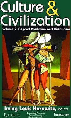 Culture and Civilization: Volume 2, Beyond Positivism and Historicism by Irving Horowitz