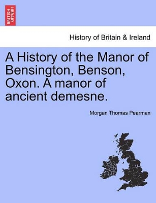 History of the Manor of Bensington, Benson, Oxon. a Manor of Ancient Demesne. book