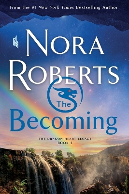 The Becoming: The Dragon Heart Legacy, Book 2 by Nora Roberts