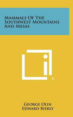 Mammals Of The Southwest Mountains And Mesas by George Olin