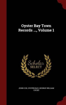 Oyster Bay Town Records ...; Volume 1 by John Cox